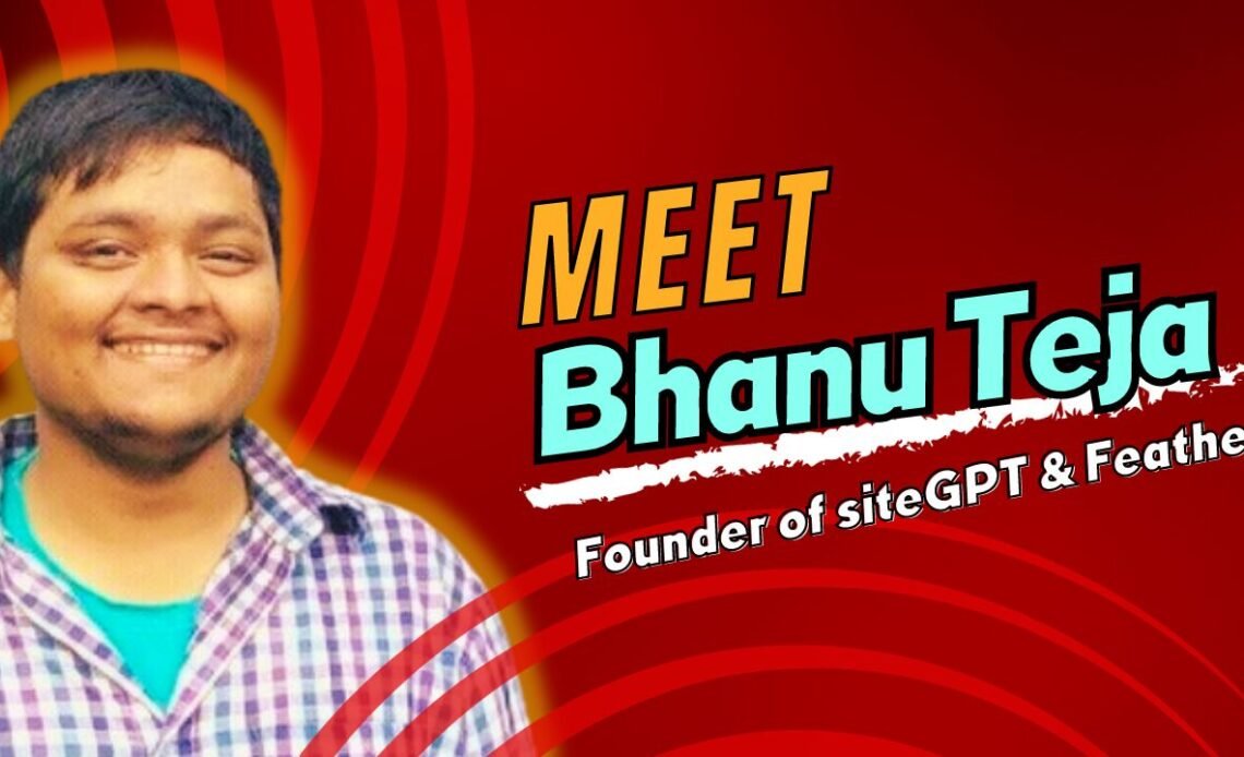 meet Bhanu Teja p, founder of sitegpt.ai and feather